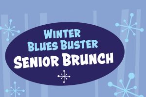 Winter Blues Buster Senior Brunch Winter Blues Buster Senior Brunch